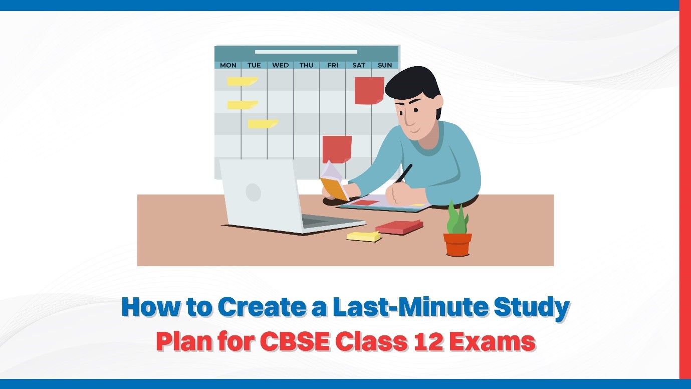 How to Create a Last-Minute Study Plan for CBSE Class 12 Exams.jpg